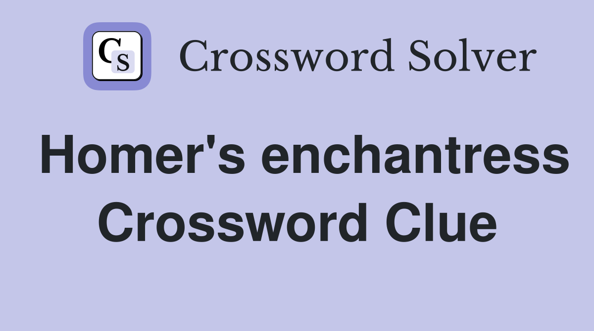 Homer's enchantress Crossword Clue