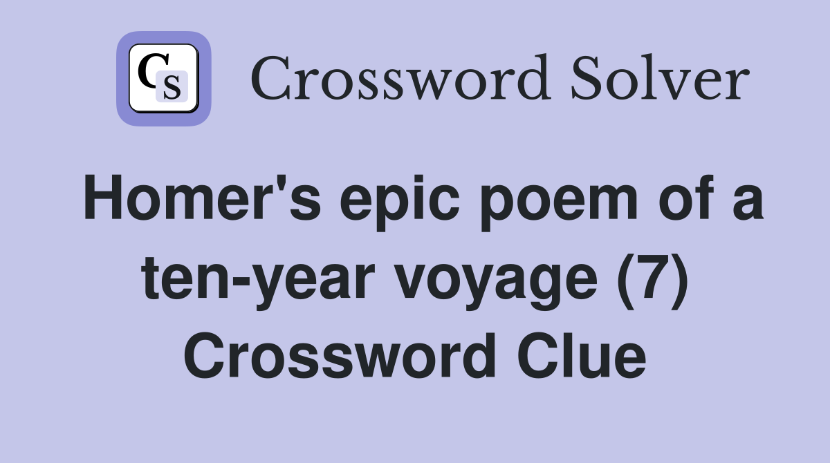 Homer's epic poem of a ten-year voyage (7) Crossword Clue