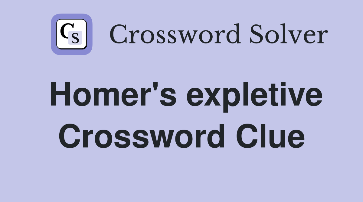 Homer's expletive Crossword Clue