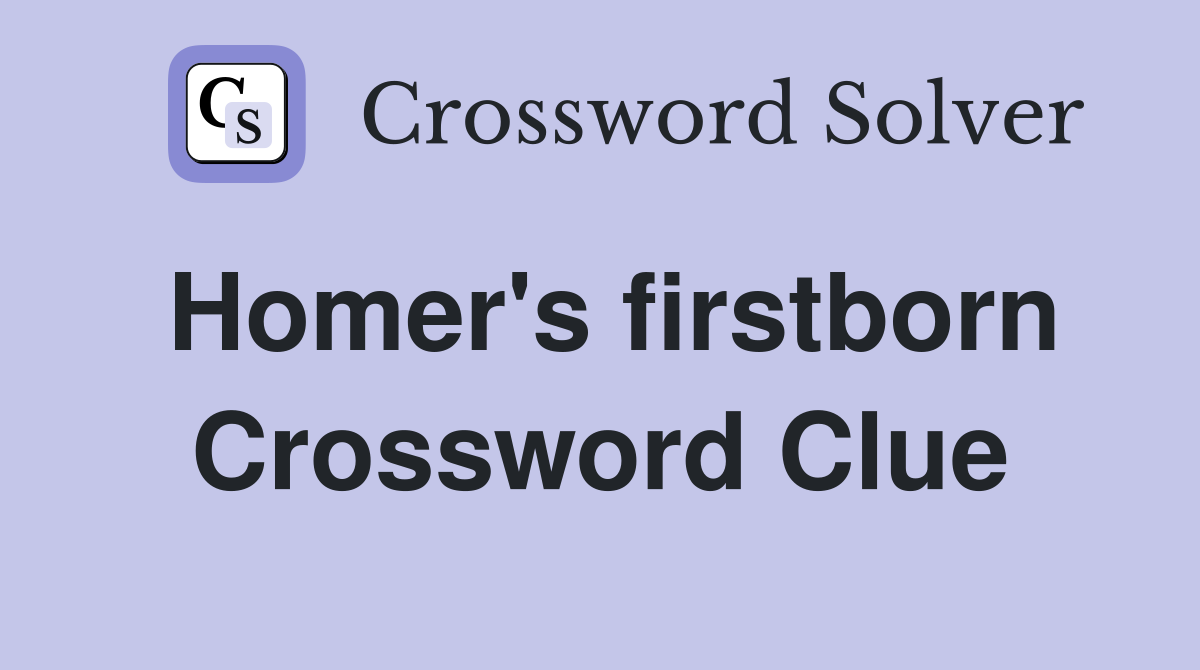 Homer's firstborn Crossword Clue