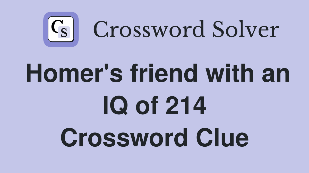 Homer's friend with an IQ of 214 Crossword Clue