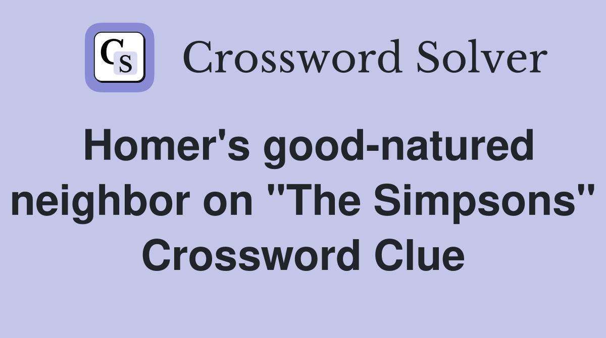 Homer's good-natured neighbor on "The Simpsons" Crossword Clue
