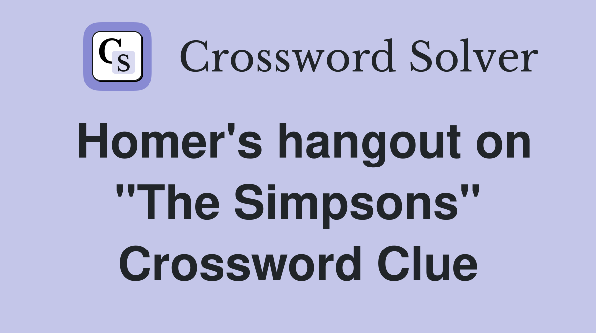 Homer's hangout on "The Simpsons" Crossword Clue