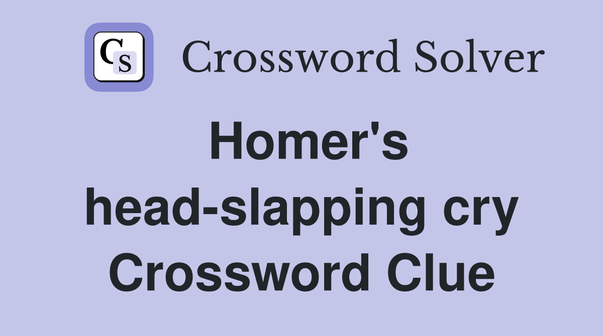 Homer's head-slapping cry Crossword Clue