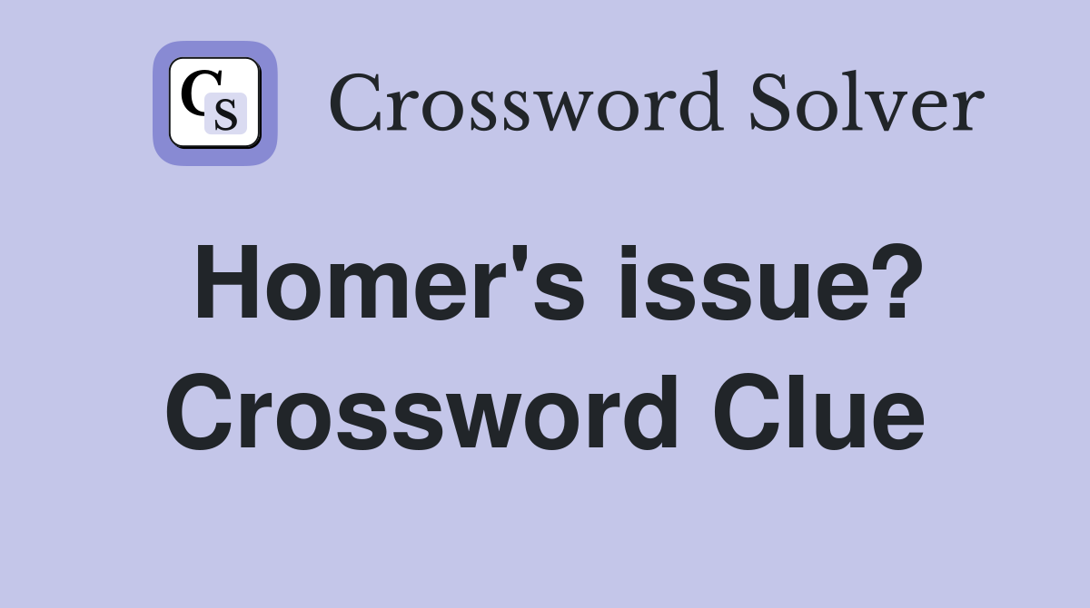 Homer's issue? Crossword Clue