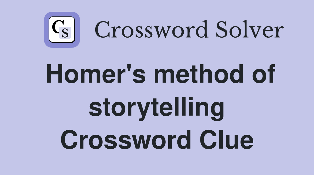 Homer's method of storytelling Crossword Clue