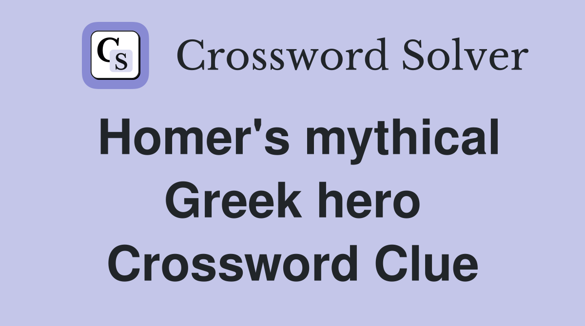 Homer's mythical Greek hero Crossword Clue