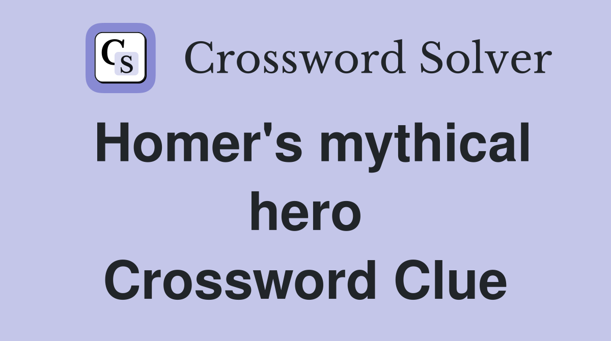 Homer's mythical hero Crossword Clue