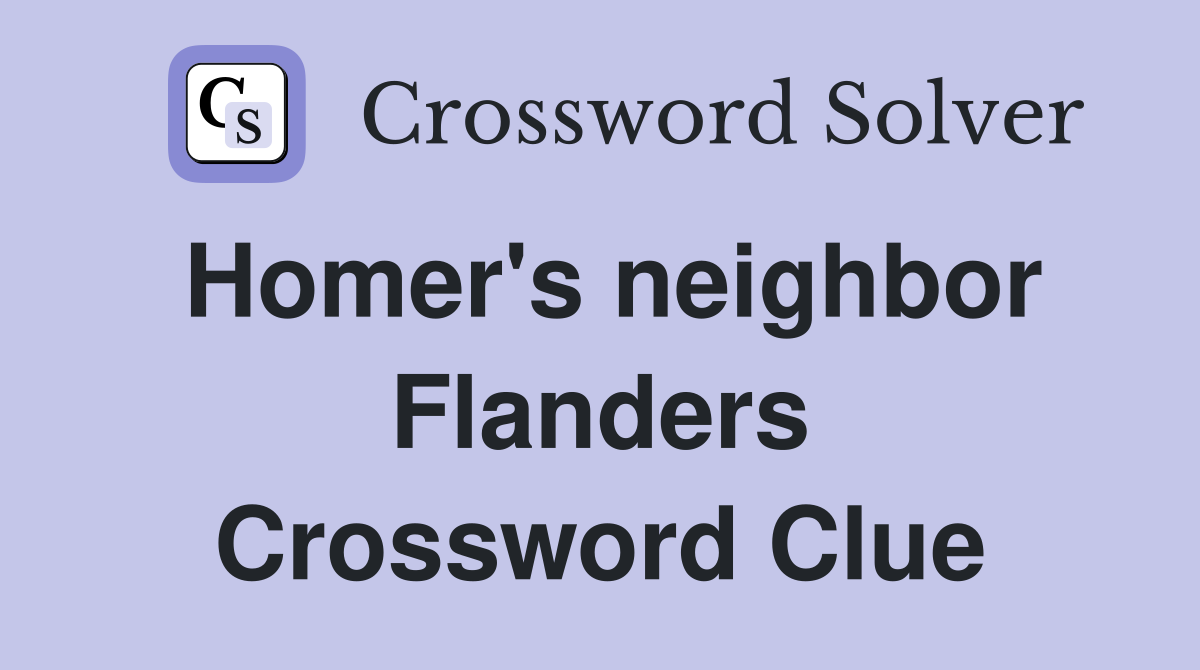 Homer's neighbor Flanders Crossword Clue