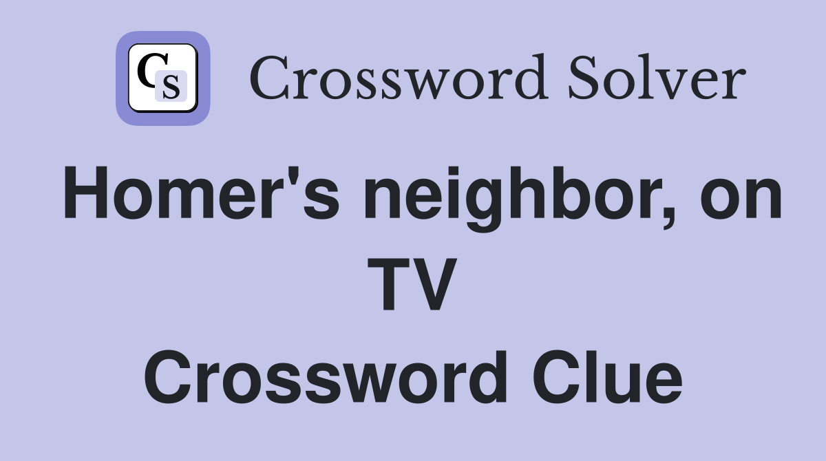 Homer's neighbor, on TV Crossword Clue