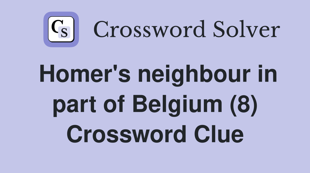 Homer's neighbour in part of Belgium (8) Crossword Clue