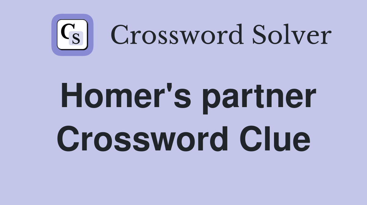 Homer's partner Crossword Clue