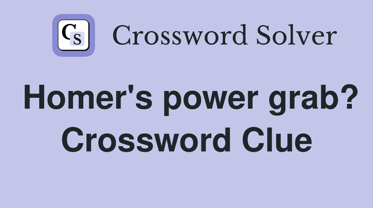 Homer's power grab? Crossword Clue