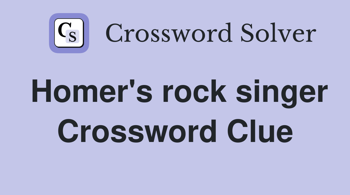 Homer's rock singer Crossword Clue