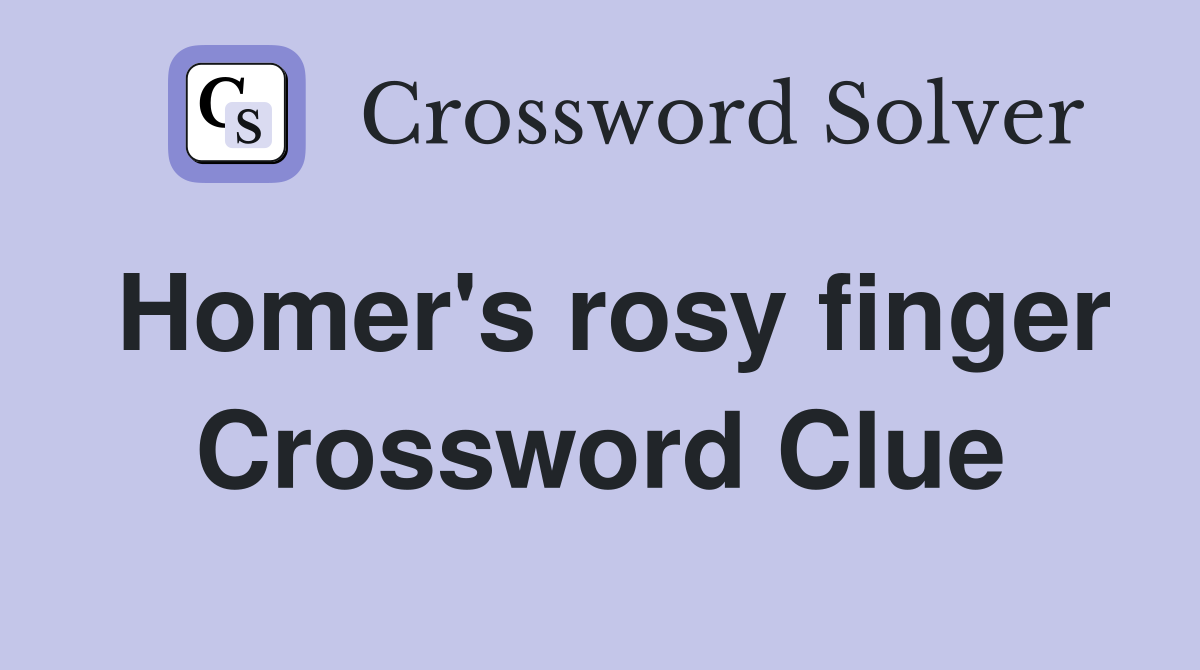 Homer's rosy finger Crossword Clue
