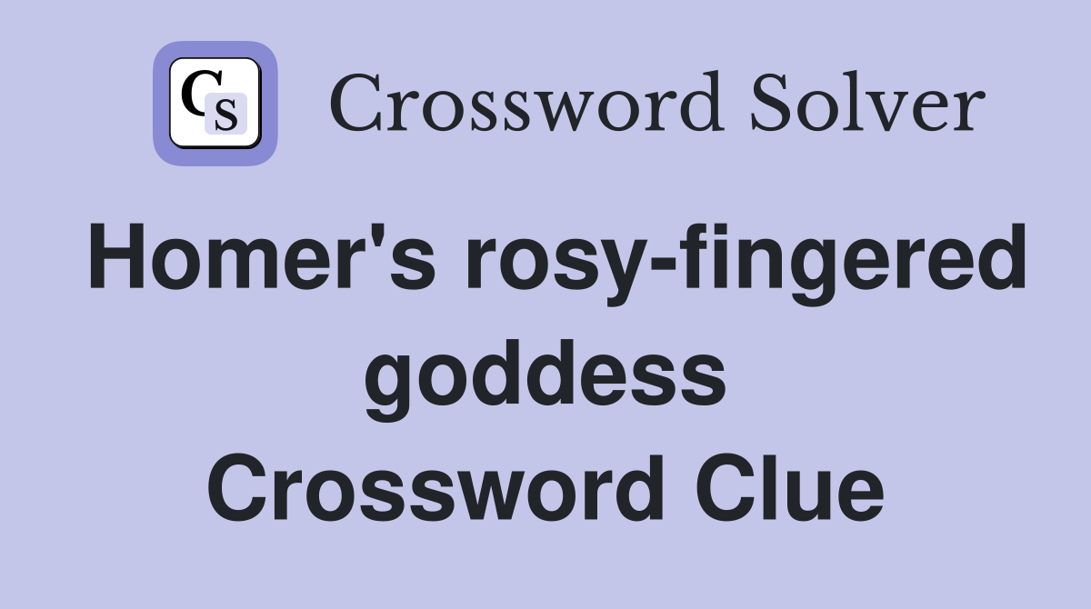 Homer's rosy-fingered goddess Crossword Clue