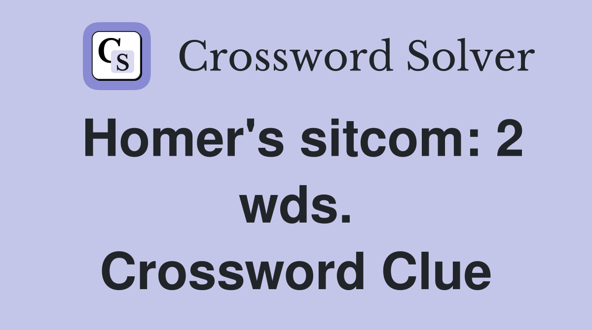 Homer's sitcom: 2 wds. Crossword Clue