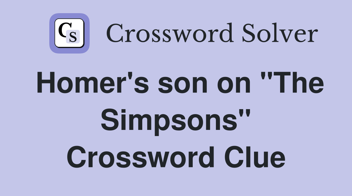Homer's son on "The Simpsons" Crossword Clue