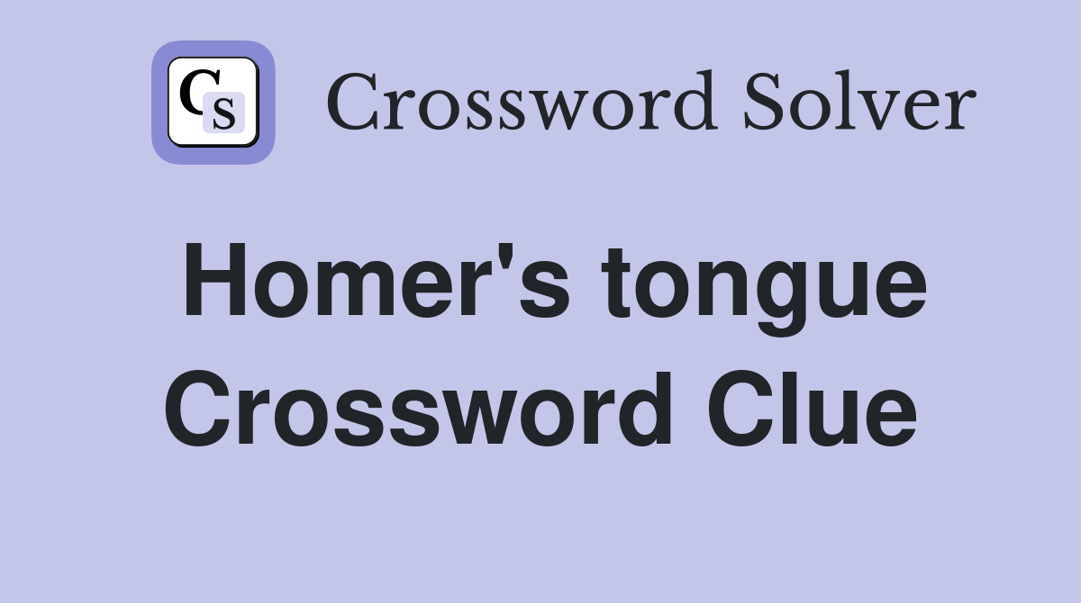 Homer's tongue Crossword Clue