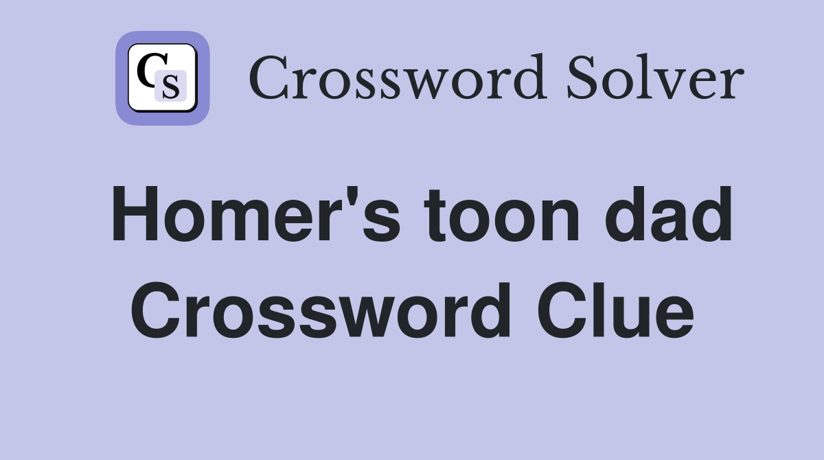 Homer's toon dad Crossword Clue