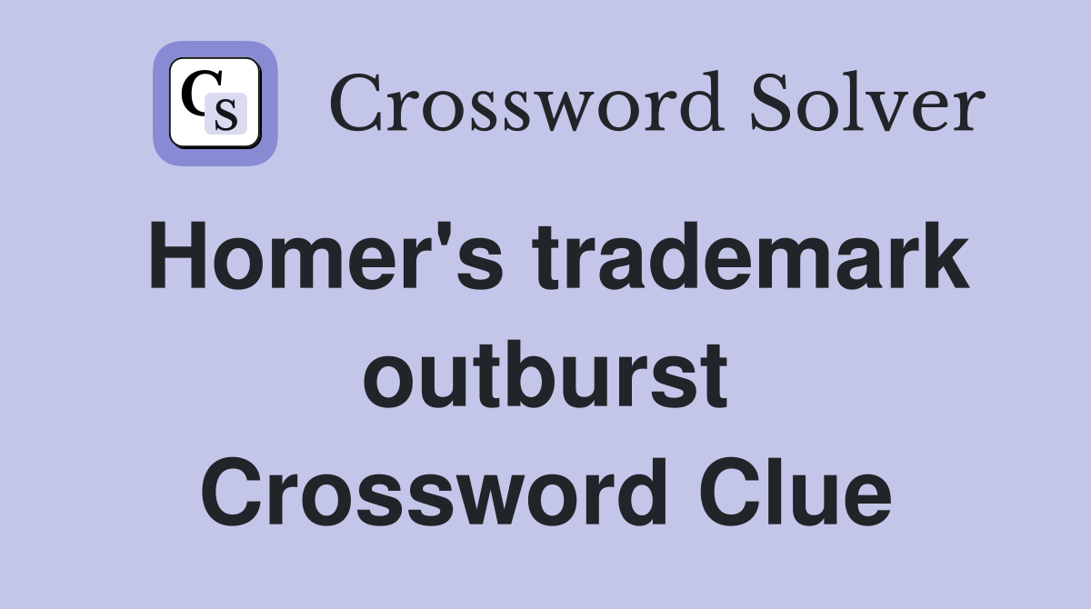 Homer's trademark outburst Crossword Clue