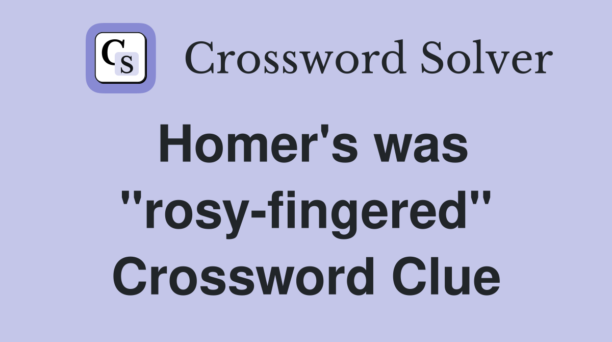 Homer's was "rosy-fingered" Crossword Clue