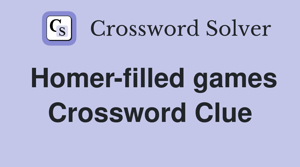 Homer-filled games Crossword Clue