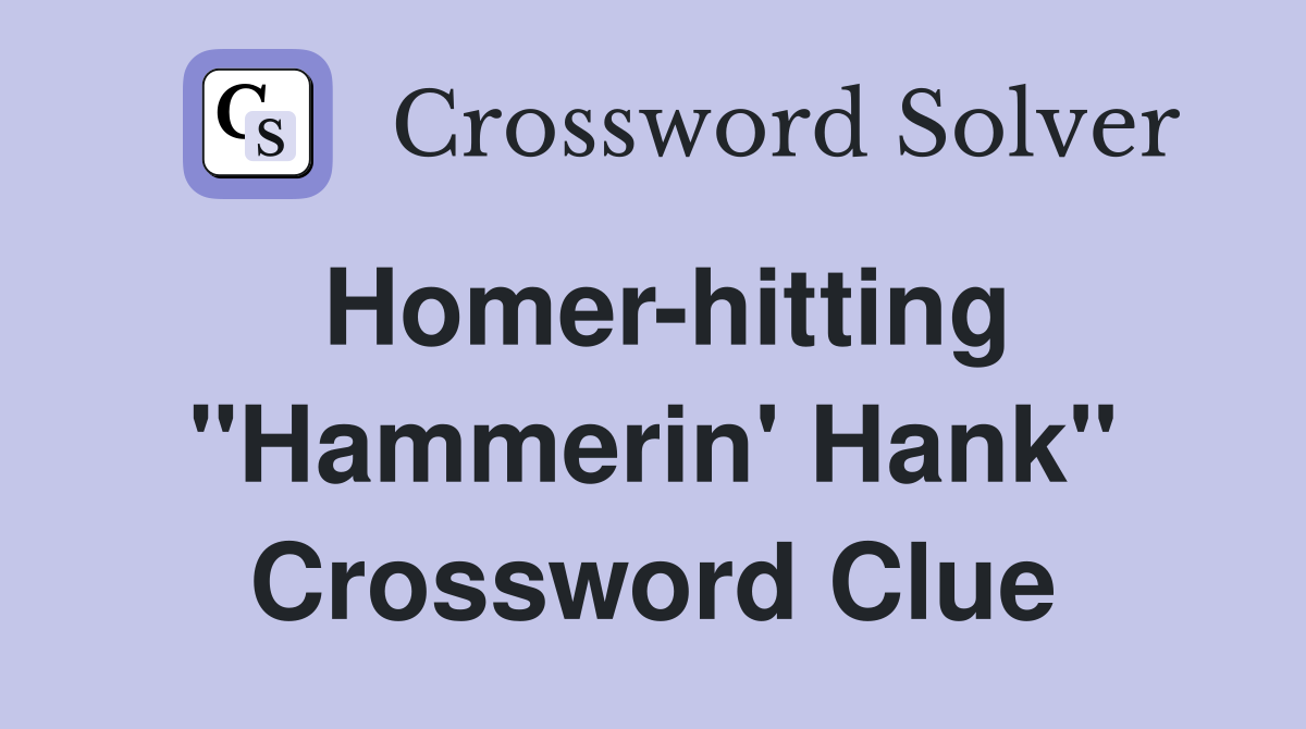 Homer-hitting "Hammerin' Hank" Crossword Clue