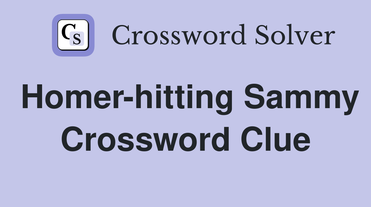 Homer-hitting Sammy Crossword Clue