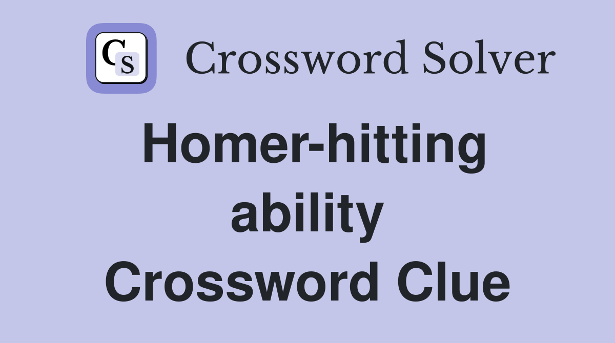 Homer-hitting ability Crossword Clue