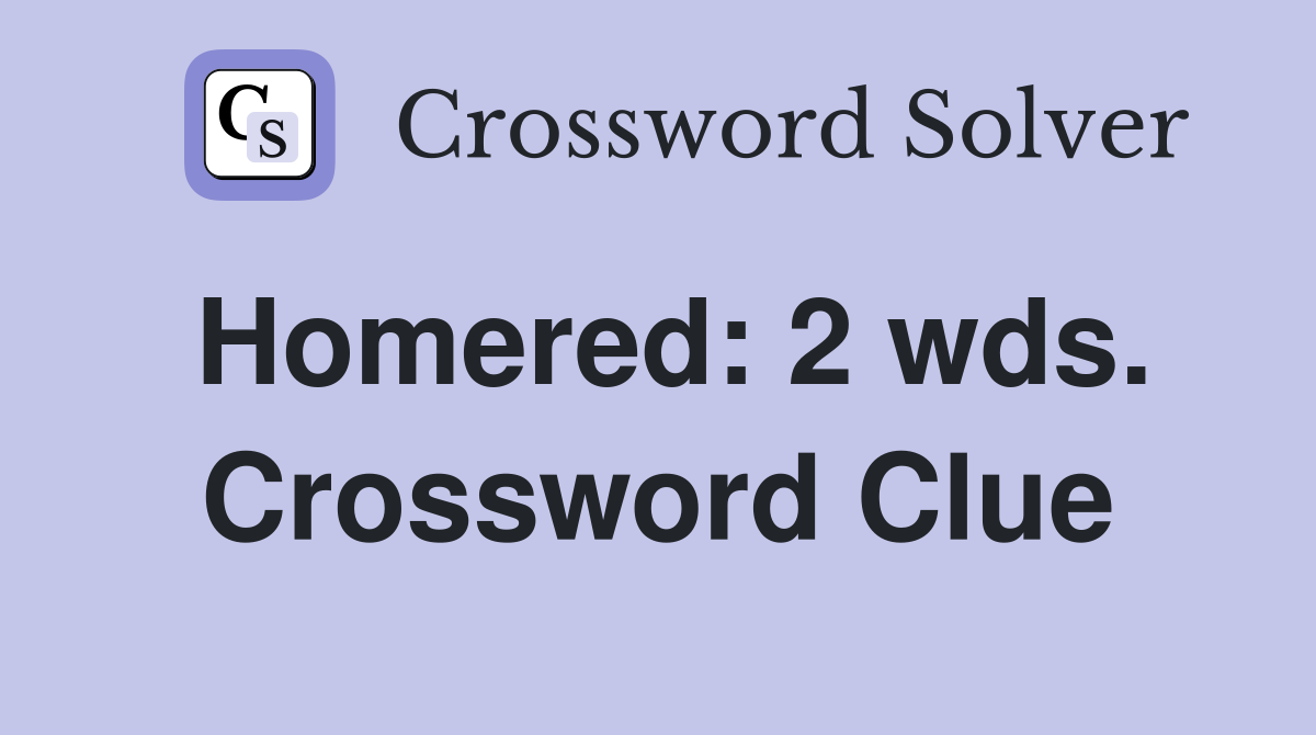 Homered: 2 wds. Crossword Clue