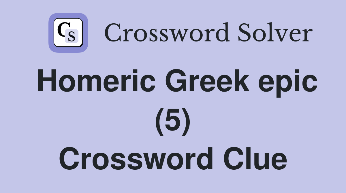Homeric Greek epic (5) Crossword Clue