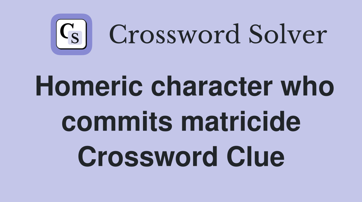 Homeric character who commits matricide Crossword Clue