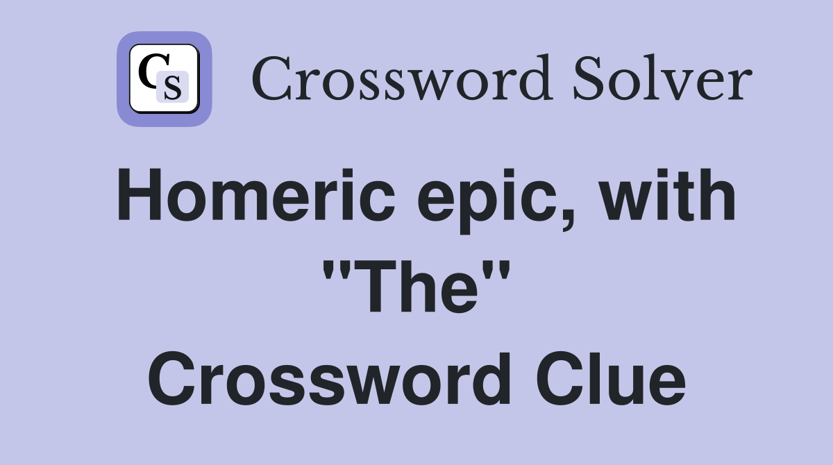 Homeric epic, with "The" Crossword Clue