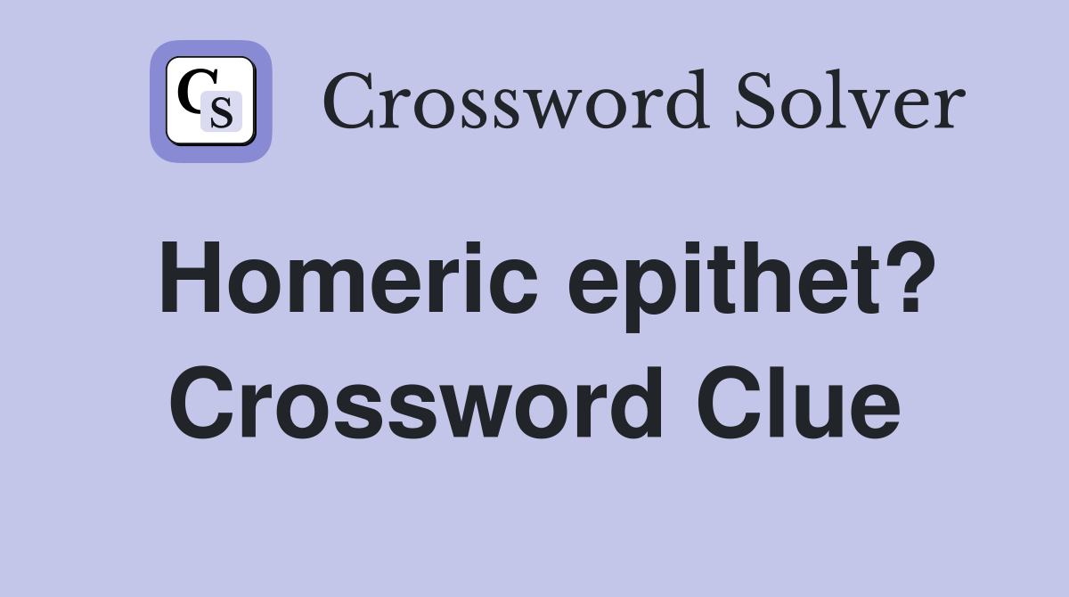 Homeric epithet? Crossword Clue