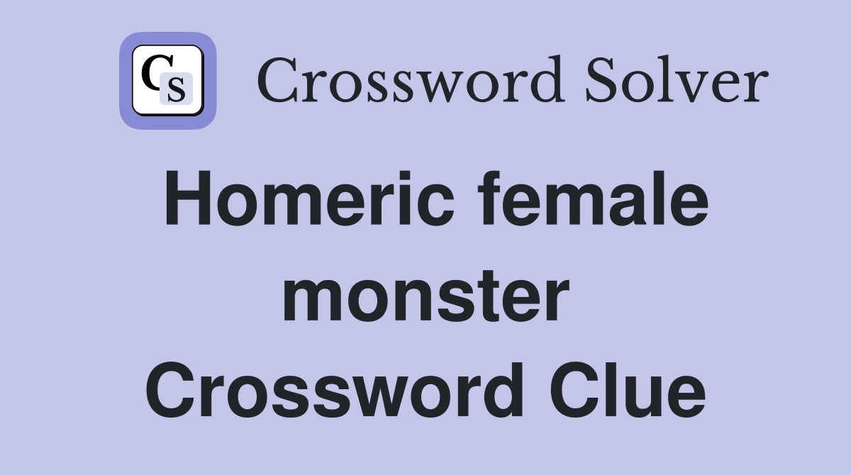 Homeric female monster Crossword Clue