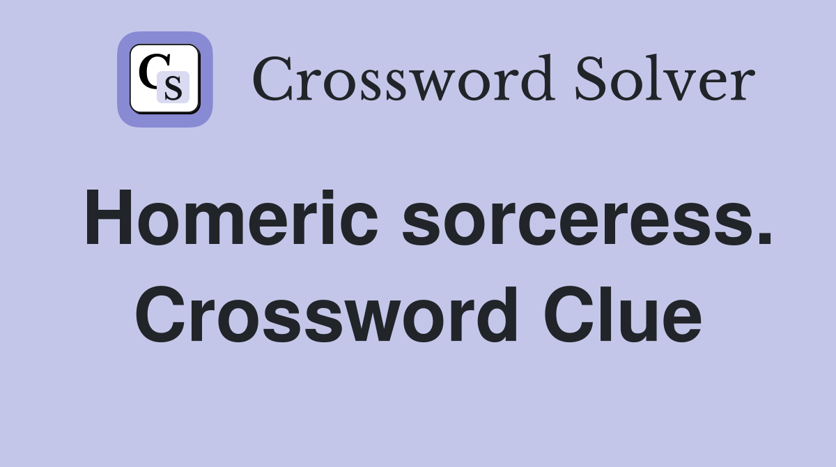 Homeric sorceress. Crossword Clue