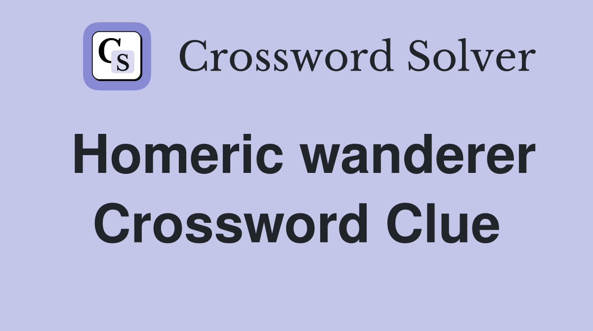 Homeric wanderer Crossword Clue
