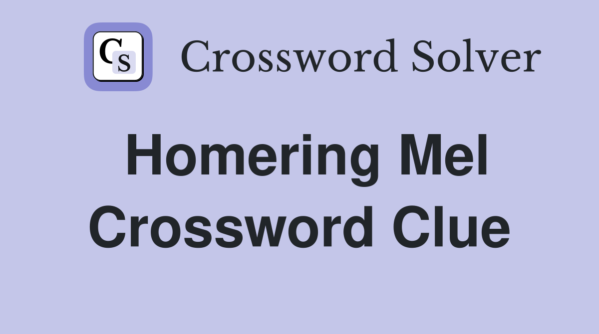Homering Mel Crossword Clue