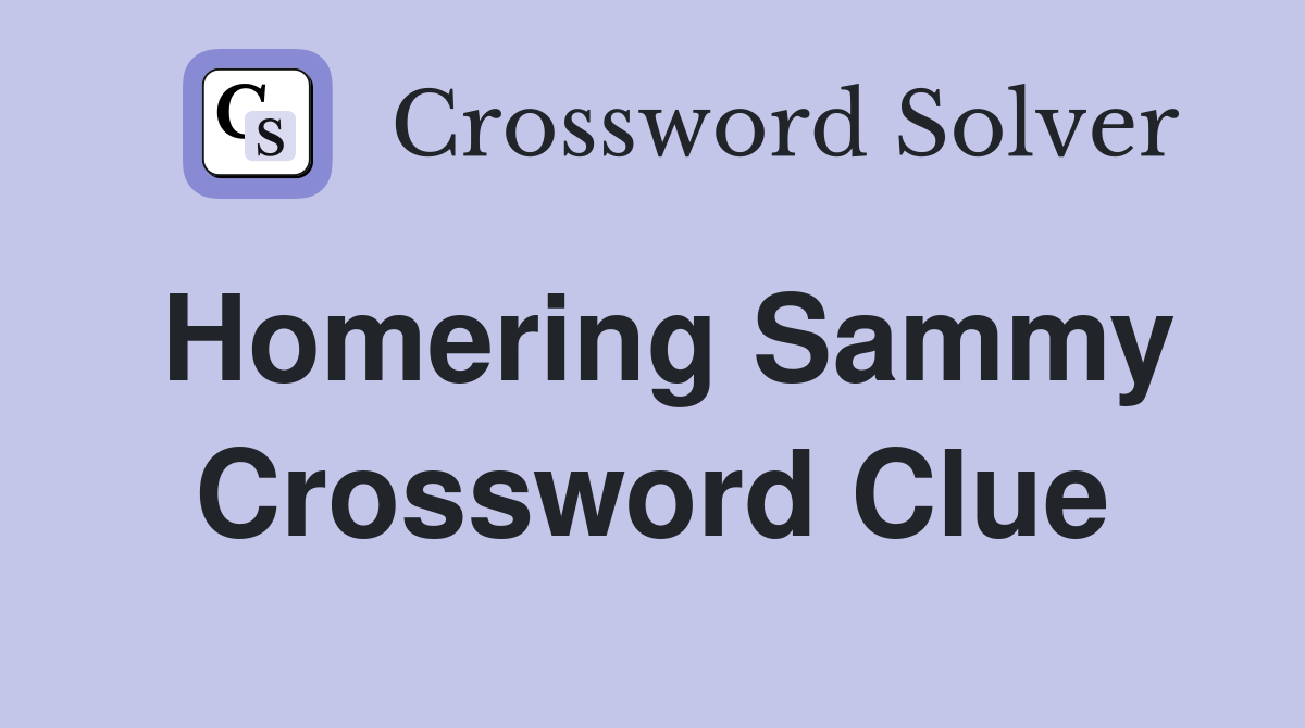 Homering Sammy Crossword Clue