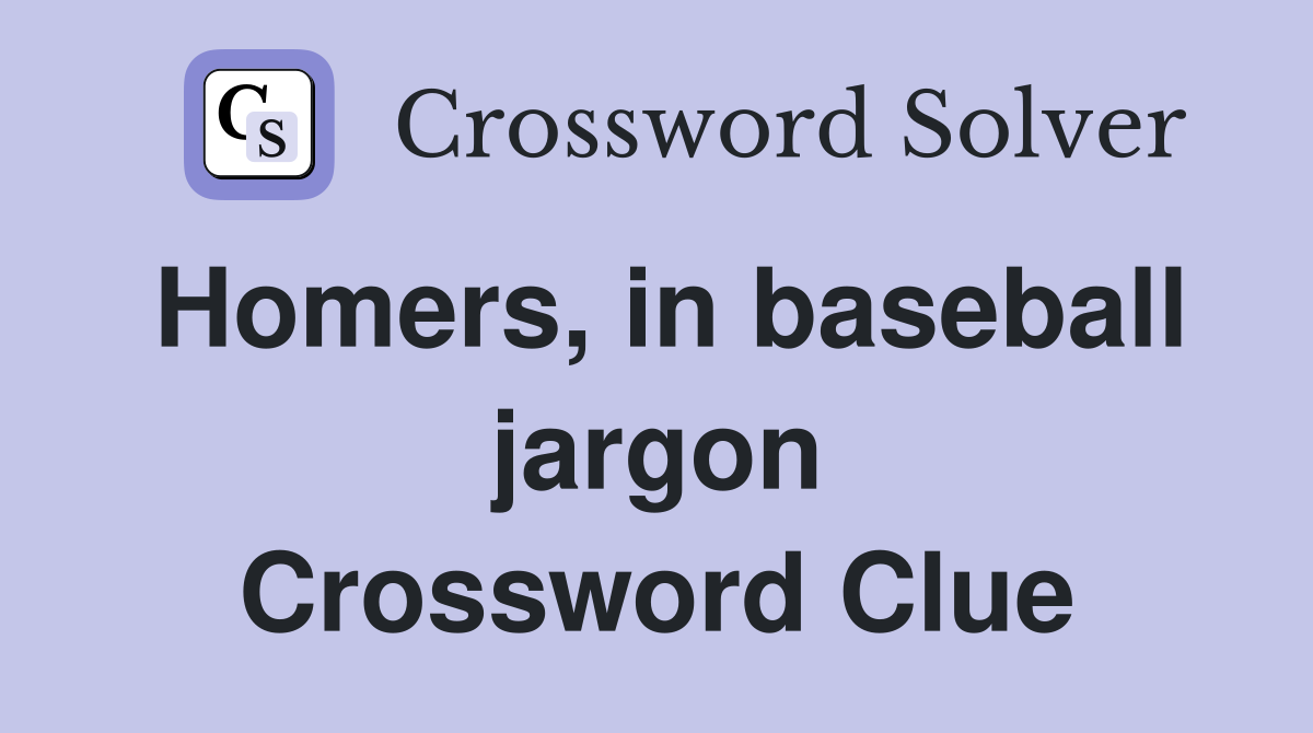 Homers, in baseball jargon Crossword Clue