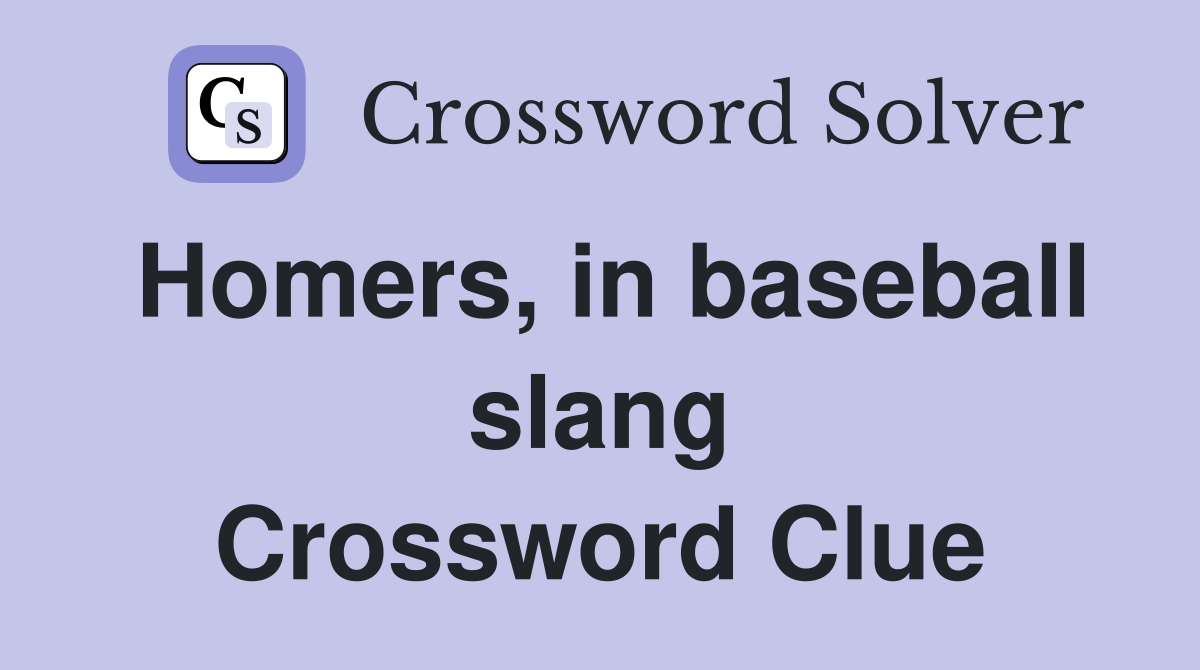 Homers, in baseball slang Crossword Clue