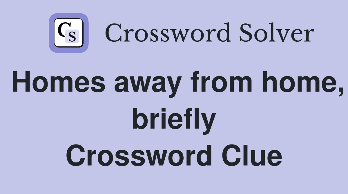 Homes away from home, briefly Crossword Clue