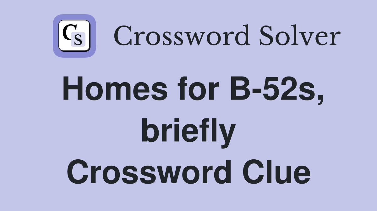 Homes for B-52s, briefly Crossword Clue