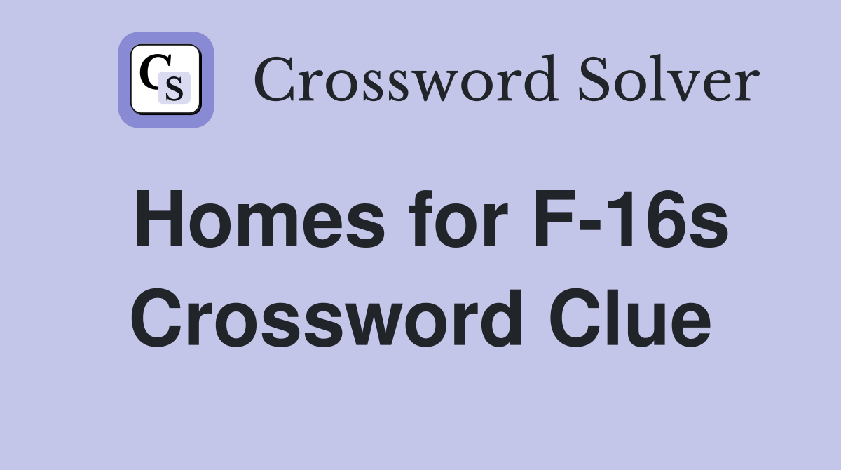 Homes for F-16s Crossword Clue