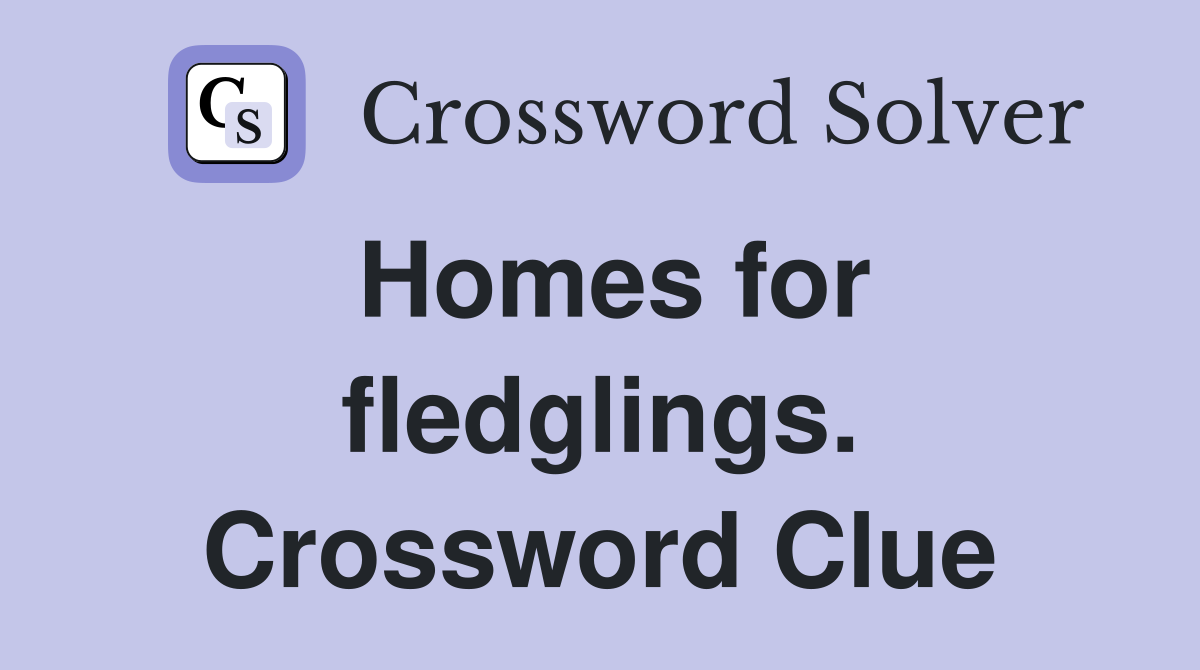 Homes for fledglings. Crossword Clue