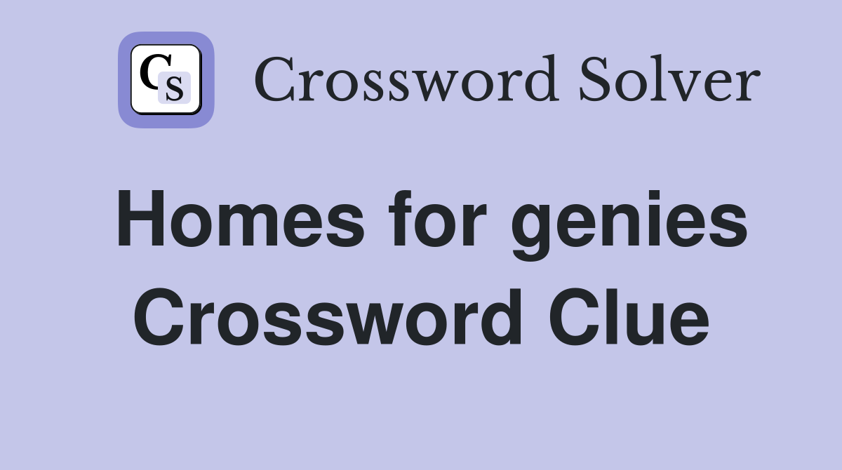 Homes for genies Crossword Clue