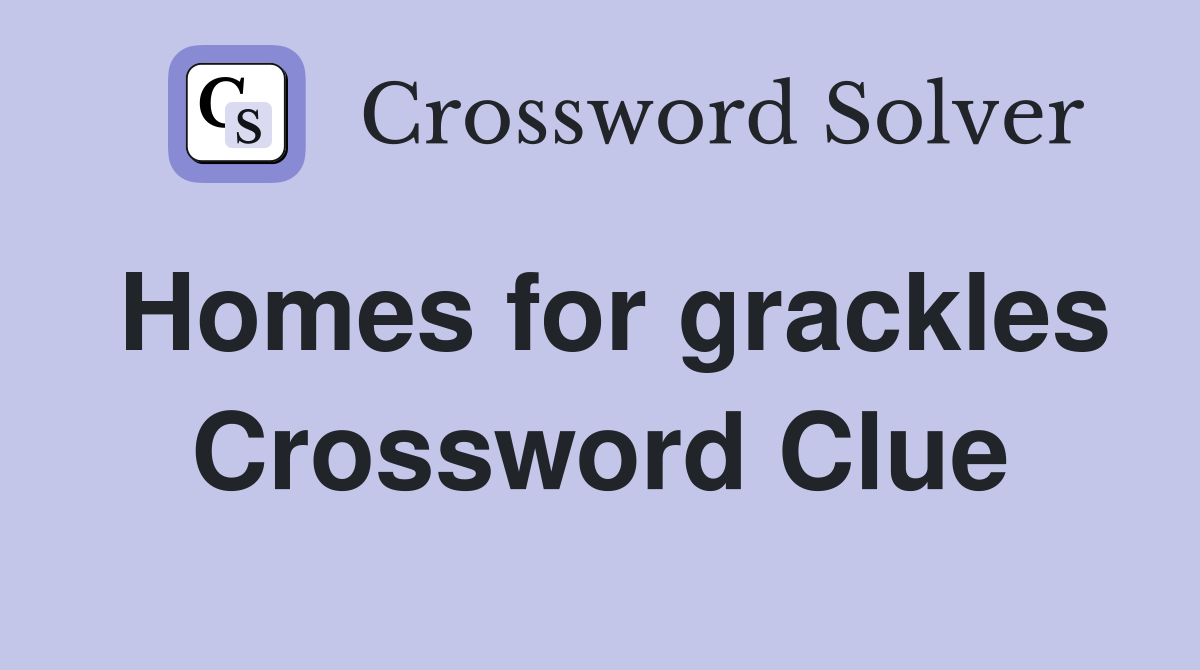 Homes for grackles Crossword Clue