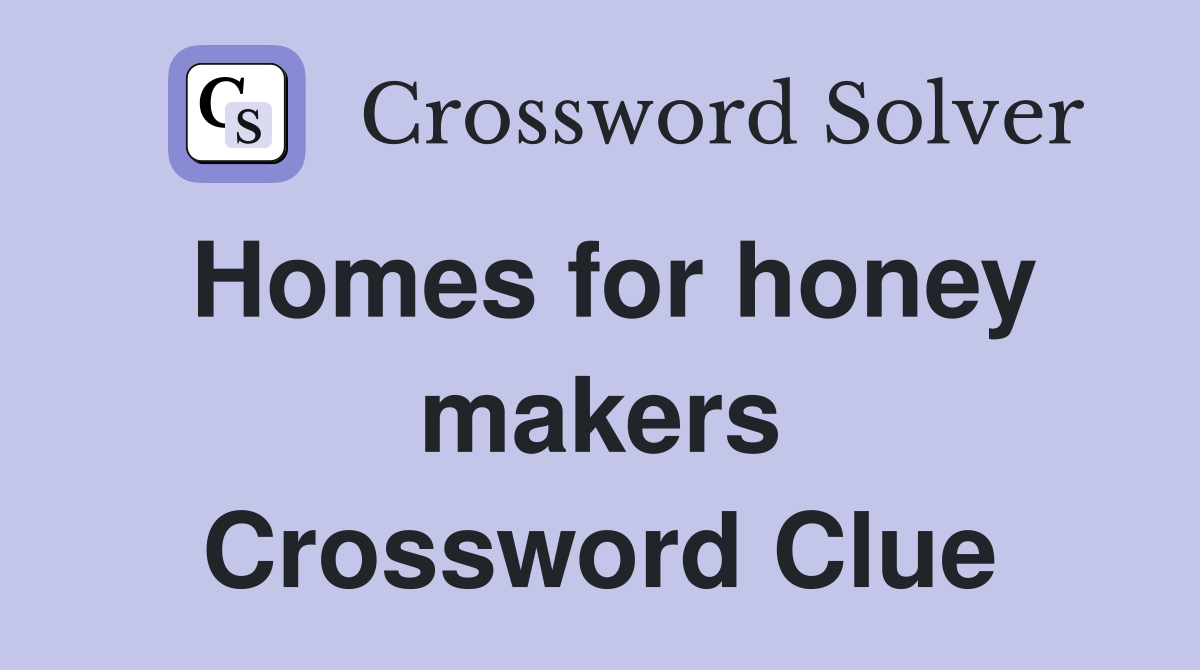 Homes for honey makers Crossword Clue