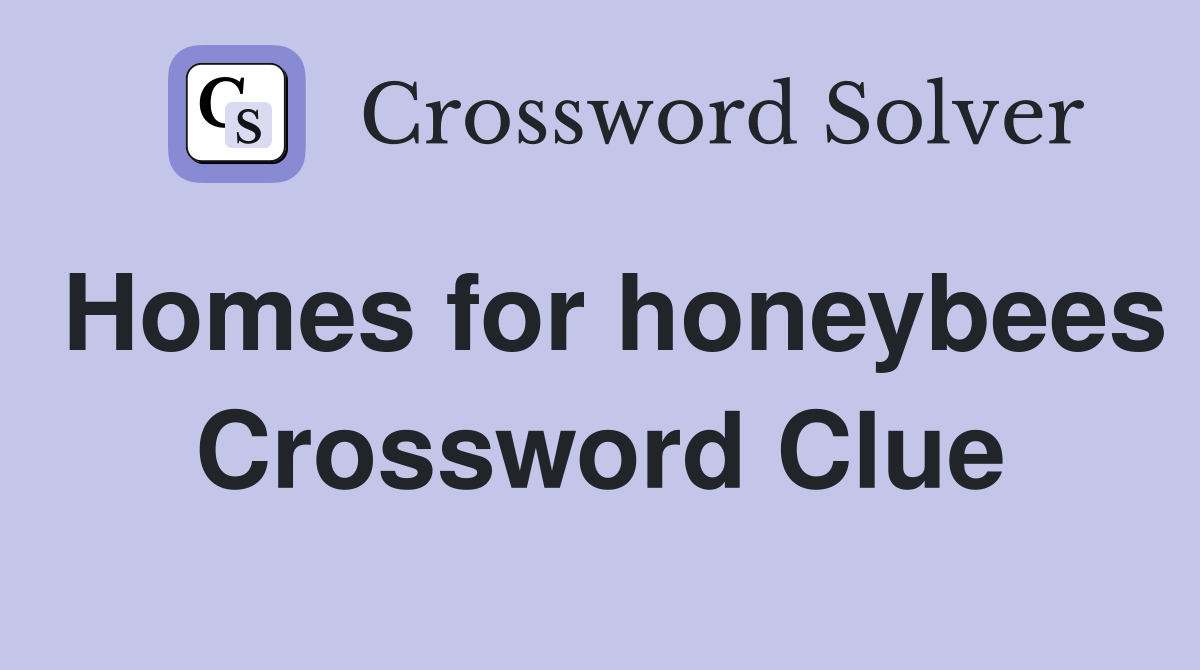 Homes for honeybees Crossword Clue